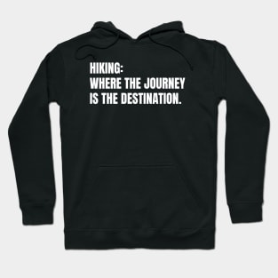 Hiking: Where The Journey Is The Destination Funny Hiking Hoodie